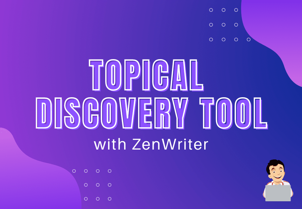 Topical Discovery Tool | ZenWriter Test